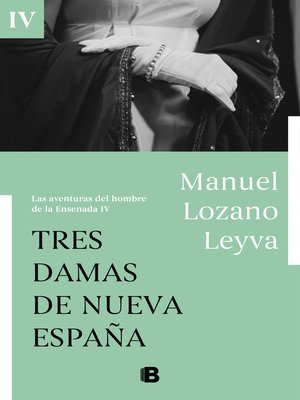 cover image of Tres damas de Nueva España (Las aventuras del hombre de la Ensenada IV)
